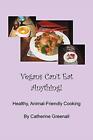 Vegans Can't Eat Anything!: Healthy, Animal-Friendly Cooking,Cat