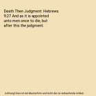 Death Then Judgment Hebrews 9 27 And As It Is Appointed Unto Men Once To Die B
