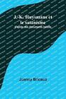 J.-K. Huysmans Et Le Satanisme; D'aprs Des Documents Indits By Joanny Bricaud Pa