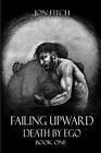 Failing Upward/Death by Ego: Book One. Fitch, Williams 9781791879907 New<|