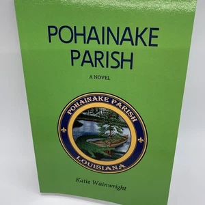 Pohainake Parish By Katie Wainwright SIGNED New Louisiana Novel Politics - Picture 1 of 6