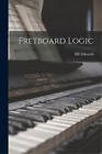 Bill 1953- Edwards Fretboard Logic (Paperback)
