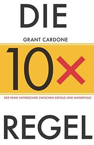 Die 10X-RegelDer feine Unterschied zwischen Erfolg undMisserfolg, Card HB*.