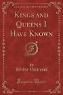 Kings and Queens I Have Known Classic Reprint, Hl