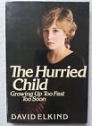 1982 The Hurried Child Growing Up Too Fast Too Soon By David Elkind ~ Paperback