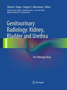 Genitourinary Radiology: Kidney, Bladder and Urethra : The Pathologic Basis    