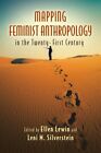 Mapping Feminist Anthropology In The Twenty-First Century, Paperback By Lewin...