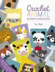 Crochet Animal Blankets and Blocks: Create Over 100 Animal Projects from 18 Cute