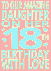 NEW DESIGN To OUR Amazing Daughter On Her 18TH Birthday With Love A5 Card - Picture 1 of 5