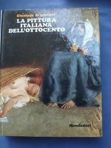 ARTE-ARGENTIERI-LA PITTURA ITALIANA DELL'OTTOCENTO-MONDADORI-189 ILLUSTRAZIONI - Picture 1 of 1