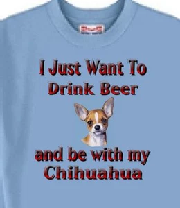 Dog T Shirt Men Women -- I Just Want to Drink Beer Chihuahua - Short Sleeve - Picture 1 of 6