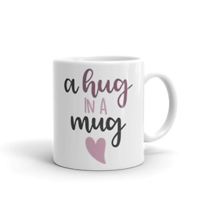A Hug In A Mug Cup Mom Wife Coffee Lover Gift