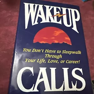 Wake-Up Calls : You Don't Have to Sleepwalk Through Your Life, Love, or... - Picture 1 of 3
