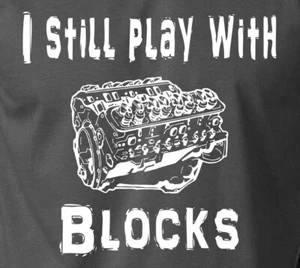 I STILL PLAY WITH BLOCKS Mechanic T-Shirt 100% Ringspun Engine Car Truck Men Tee - Picture 1 of 14
