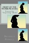 Fruit Of The Womb Prayers  Prayers For Expecting Moms Paperback By Powell