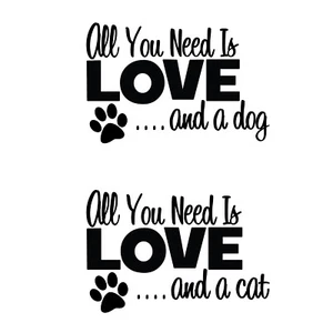 All You Need is Love and a Dog Cat Decal Window Bumper Sticker Car Pet Love Paw - Picture 1 of 3