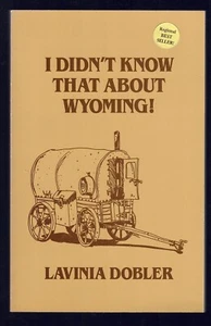 I DIDN'T KNOW THAT ABOUT WYOMING By Lavinia Dobler. Centennial Edition, 1990 - Picture 1 of 7