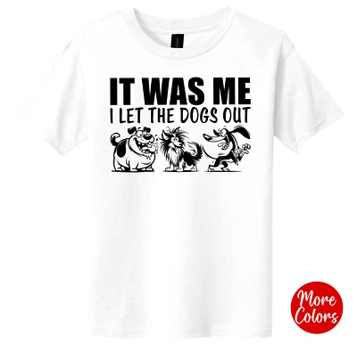 Funny Song T-SHIRT “It Was Me I Let The Dogs Out” Youth & Adult Unisex sizes - Image 1 of 4
