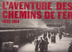 L'AVENTURE DES CHEMINS DE FER 1832-1914 - Imagen 1 de 4