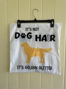 DOG - "It's Not Dog Hair It's Golder Glitter" Pillow Cover for 16.5x16.5 Pillow - Picture 1 of 4