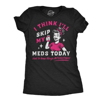 Womens Funny T Shirts I Think Ill Skip My Meds Today Sarcastic Graphic Novelty - Image 1 of 4