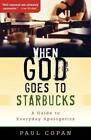 Paul Copan When God Goes to Starbucks – A Guide to Everyday Apologet (Paperback)