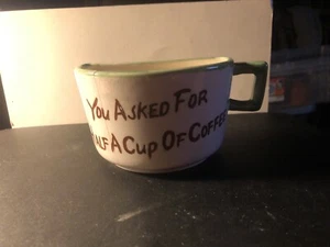 Vintage Novelty Half Cup Mug You Asked For Half A Cup Of Coffee  - Picture 1 of 6