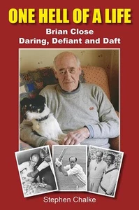 One Hell of a Life: Brian Close: Daring, Defiant and Daft,Chalke - Picture 1 of 1