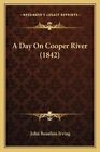 Day On Cooper River (1842) by Irving 9781166428419 | Brand New