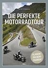 Die perfekte Motorradtour: Planen! Packen! Fahren!, StA14binger 9783966640015*.