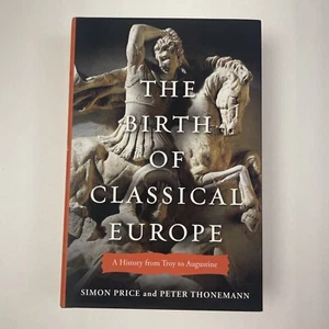 The Birth of Classical Europe by Simon Price & Peter Thonemann - 2011 Hardcover - Picture 1 of 15