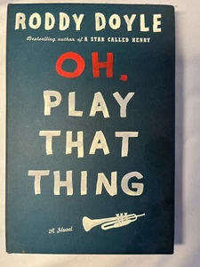 Oh, Play that Thing, a Novel, by Roddy Doyle 1st Ed. 1st Print Signed! - Bild 1 von 19