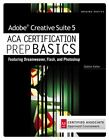 Adobe Creative Suite 5 ACA Certification Prep BASICS: Featuring Dreamweaver,...