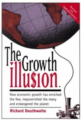 The Growth Illusion: How Economic Growth Has... by Douthwaite, Richard Paperback - Image 1 of 2