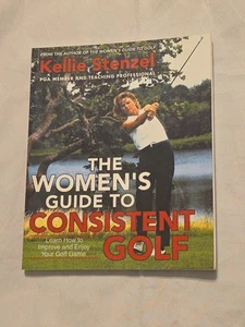 The Women's Guide to Consistent Golf by Kellie Stenzel: Gently Used  - Picture 1 of 6
