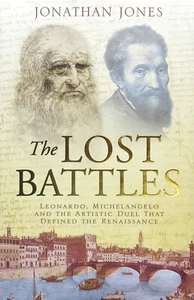 The Lost Battles: Leonardo, Michelangelo And The Artistic Duel... (HB, 2010) - Picture 1 of 1