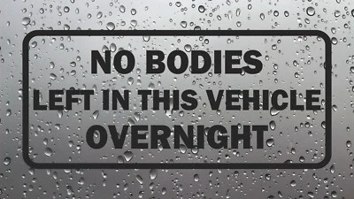 JJD-STICKERS No Bodies Left In The Vehicle Overnight Funny Sticker Vinyl Van Car Truck Decal