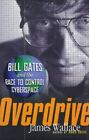 Overdrive: Bill Gates And The Race To Control Cybe... By Wallace, James Hardback
