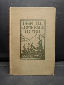 Antique Book - "Then I'll Come Back to You" by Larry Evans - 1915 - 1st Edition - Picture 1 of 7