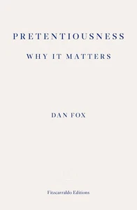 Pretentiousness: Why it Matters by Dan Fox ( Fitzcarraldo Editions ) (2017) free - Picture 1 of 1