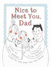 Nice to Meet You, Dad: A Book for New Dads from New Babies by Watson, Eden