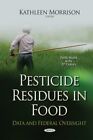 Pesticide Residues in Food : Data and Federal Oversight, Hardcover by Morriso...