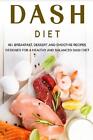 Dash Diet 40 And Breakfast Dessert And Smoothie Recipes Designed For A Healthy An