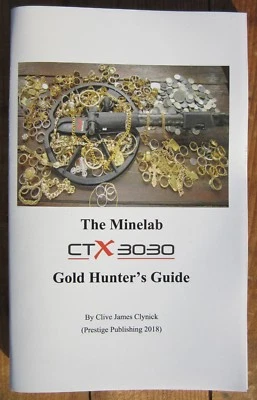 MINELAB BOOK The Minelab CTX 3030 Gold Hunter’s Guide Book - by Clive James Clynick