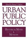 Urban Public Policy: Historical Modes and Methods (Issues in Policy History)