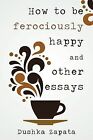 How to be ferociously happy: and other essays by... | Book | condition very good