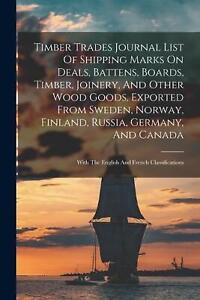 Timber Trades Journal List Of Shipping Marks On Deals, Battens, Boards, Timber, 