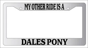 Chrome License Plate Frame My Other Ride Is A Dales Pony 372 - Picture 1 of 1