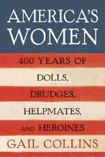 America's Women: Four Hundred Years of Dolls, Drudges, Helpmates, and H - GOOD