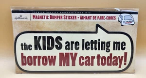 Hallmark Magnetic Bumper Sticker THE KIDS ARE LETTING ME BORROW MY CAR TODAY! - Picture 1 of 2